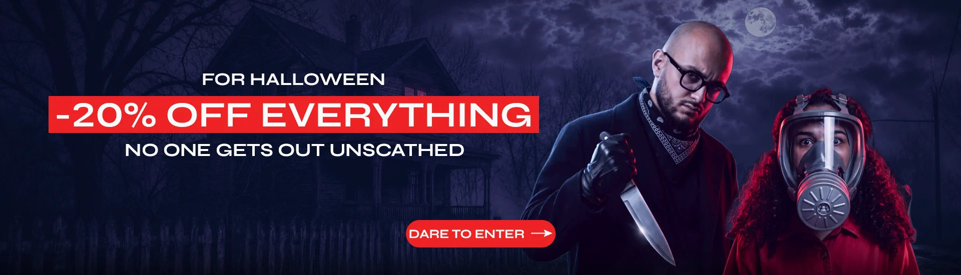 For Halloween: -20% off everything. No one gets out unscathed.